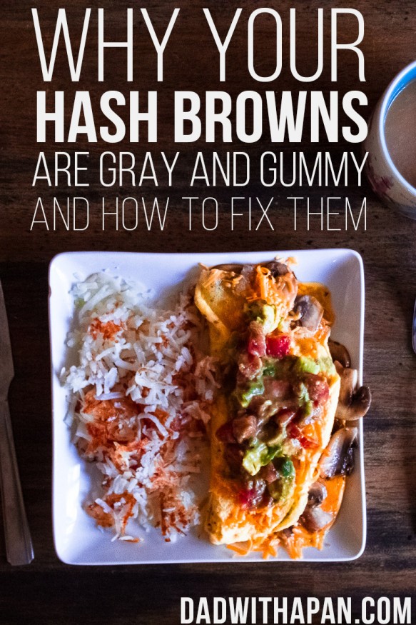 Why Your Hash Browns Are Gray and Gummy... And How To Fix Them